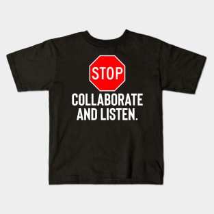 Stop Collaborate And Listen Kids T-Shirt